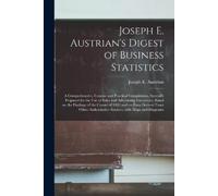 Joseph E. Austrian's Digest of Business Statistics; a Comprehensive, (Tascabile)