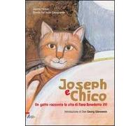 Joseph e Chico. Un gatto racconta la vita di Papa Benedetto XVI. Ediz. illustrata