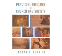 Joseph E Jr Bush Practical Theology in Church and Society (Tascabile)