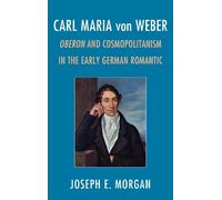 Joseph E. Morgan Carl Maria von Weber (Copertina rigida)