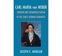 Joseph E. Morgan Carl Maria von Weber (Copertina rigida)