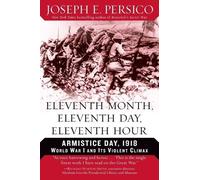 Eleventh Month, Eleventh Day, Eleventh Hour: Armistice Day, 1918: World War I