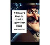 Joseph E Sapp Jd A Beginner's Guide to Practical Equivocation Magic (Tascabile)