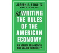 Joseph E. Stiglitz Rewriting the Rules of the American Economy (Tascabile)