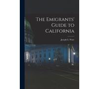Joseph E Ware The Emigrants' Guide to California (Tascabile)