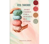 Joseph Eco-Threads, Smart Fashion for a Sustainable Future (Tascabile)