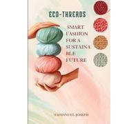 Joseph Eco-Threads, Smart Fashion for a Sustainable Future (Tascabile)