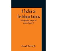 Joseph Edwards A Treatise On The Integral Calculus; With Application (Tascabile)
