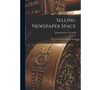 Joseph Edwin Ch Selling Newspaper Space: How to Develop Local Adver (Tascabile)