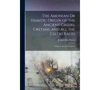 Joseph Elias Ha The Amonian Or Hamitic Origin of the Ancient Greeks, (Tascabile)