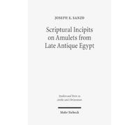 Joseph Emanuel S Scriptural Incipits on Amulets from Late Antique E (Tascabile)