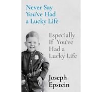 Joseph Epstein Never Say You've Had a Lucky Life (Copertina rigida)