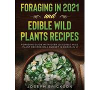 Joseph Erickson Foraging in 2021 AND Edible Wild Plants Recipes (Tascabile)