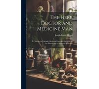 Joseph Ernest 1878-1950 Meye The Herb Doctor and Medicine Ma (Copertina rigida)