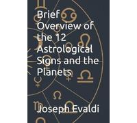Joseph Evaldi Brief Overview of the 12 Astrological Signs and the Pl (Tascabile)