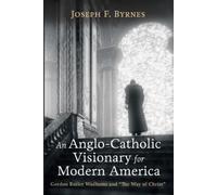 Joseph F Byrnes An Anglo-Catholic Visionary for Modern America (Tascabile)