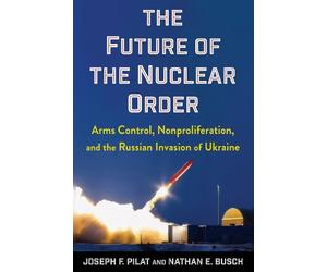 Joseph F. Pilat Nathan E. Busch The Future of the Nuclear Order (Tascabile)