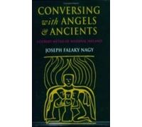 Joseph Falaky Nagy Conversing with Angels and Ancients (Tascabile)