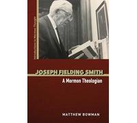 Joseph Fielding Smith: A Mormon Theologian