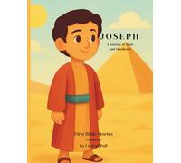 Joseph. First Bible Stories - Volume 6: A Journey of Trust and Obedience
