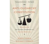 Joseph Fishkin William E. Forbath The Anti-Oligarchy Constitution (Tascabile)