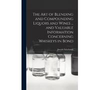 Joseph Fleischm The art of Blending and Compounding Liquors a (Copertina rigida)