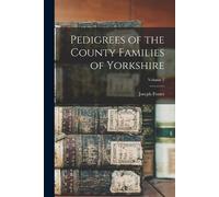 Joseph Foster Pedigrees of the County Families of Yorkshire; Volume (Tascabile)