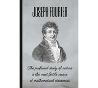 JOSEPH FOURIER: The profound study of nature is the most fertile source of mathematical discoveries: Blank lined notebook. Personal diary, journal, notepad or planner.