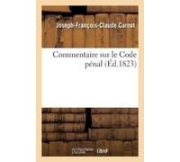 Joseph-François-Claude Carnot Commentaire Sur Le Code Pénal. Tome 2 (Tascabile)