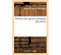 Joseph-François Michaud Histoire des quinze semaines (Tascabile) Histoire