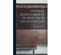 Joseph Frederic Physical Significance of Entropy or of the Se (Copertina rigida)