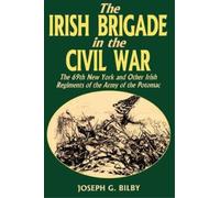 Joseph G. Bilby Irish Brigade In The Civil War (Tascabile)