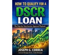 Joseph G Correa How to Qualify for a DSCR Loan (Tascabile)