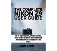 Joseph G Horan The Complete Nikon Z9 User Guide (Tascabile)