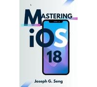 Joseph G Seng Mastering iOS 18 (Tascabile)