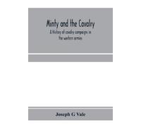 Joseph G Vale Minty and the cavalry. A history of cavalry campaigns (Tascabile)