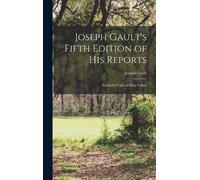 Joseph Gault Joseph Gault's Fifth Edition of his Reports (Copertina rigida)