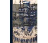 Joseph Gilbert Tot Report Addressed to the Hon. Jefferson Da (Copertina rigida)