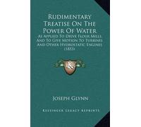 Joseph Glynn Rudimentary Treatise On The Power Of Water (Tascabile)