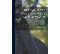 Joseph Glynn Rudimentary Treatise On the Power of Water (Tascabile)