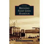 Joseph Goguen Harold E. Wright Bridging Saint John Harbour (Tascabile)