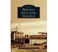 Joseph Goguen Harold E. Wright Bridging Saint John Harbour (Tascabile)