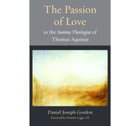 Joseph Gordon The Passion of Love in Thomas Aquinas's Summa Theolgia (Tascabile)