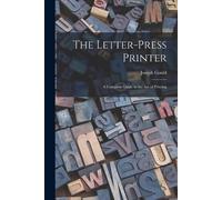 Joseph Gould The Letter-Press Printer (Tascabile)