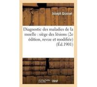 Joseph Grasset Diagnostic Des Maladies de la Moelle: Siège Des Lésio (Tascabile)