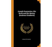 Joseph Guarnerius, His Work and His Master [Andreas Gisalberti]