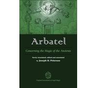 Arbatel: Concerning the Magic of Ancients: Original Sourcebook of Angel Magic