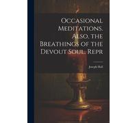 Joseph Hall Occasional Meditations. Also, the Breathings of the Devo (Tascabile)
