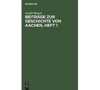 Joseph Hansen Beiträge Zur Geschichte Von Aachen, Heft 1 (Copertina rigida)
