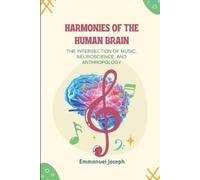 Joseph Harmonies of the Human Brain, The Intersection of Music, Neur (Tascabile)